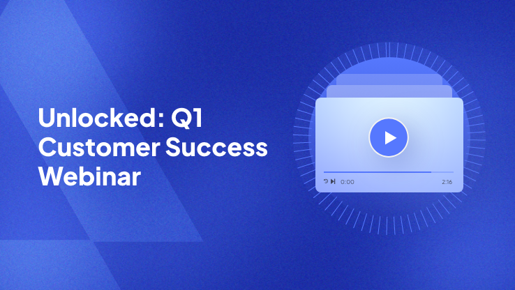 Unlocked: Q1 Customer Success
